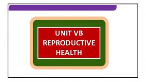 REPRODUCTIVE HEALTH UNIT VB REPRODUCTIVE HEALTH REPRODUCTIVE HEALTH