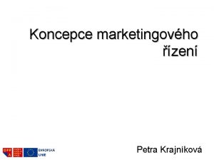 Koncepce marketingovho zen Petra Krajnkov Agenda Koncepce marketingovho