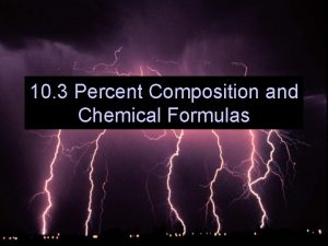 10 3 Percent Composition and Chemical Formulas Percent