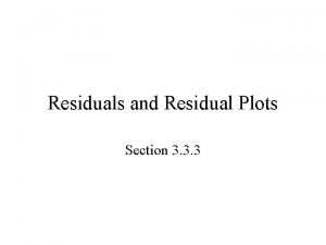 Residuals and Residual Plots Section 3 3 3