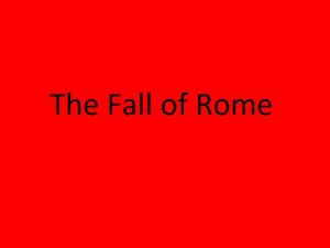 The Fall of Rome The Fall of Rome