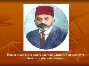 stiklal Marmzn yazar Merhum Mehmet Akif ERSOYu rahmetle