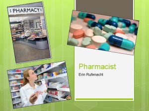Pharmacist Erin Rufenacht My Passion My passion is