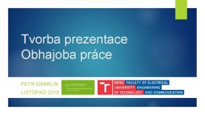 Tvorba prezentace Obhajoba prce PETR GBRLK LISTOPAD 2019