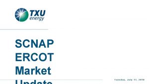 SCNAP ERCOT Market Tuesday July 17 2018 COMPANY