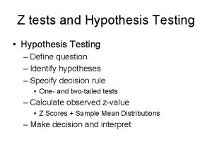 Z tests and Hypothesis Testing Hypothesis Testing Define