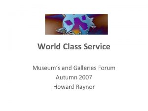 World Class Service Museums and Galleries Forum Autumn