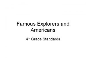 Famous Explorers and Americans 4 th Grade Standards