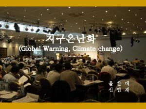 Global Warning Climate change Global warning Climate change