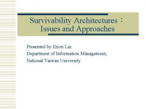 Survivability Architectures Issues and Approaches Presented by Erion