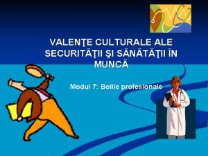 VALENE CULTURALE SECURITII I SNTII N MUNC Modul