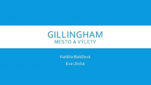 GILLINGHAM MESTO A VLETY Natlia Balov Eva Ulick