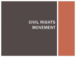 CIVIL RIGHTS MOVEMENT GOALS OF THE CIVIL RIGHTS