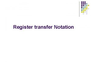 Register transfer Notation Register transfer Notation l l