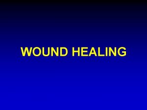 WOUND HEALING Introduction q Injury to a tissue