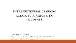 ENTREPRENEURIAL LEARNING AMONG BULGARIAN STEM STUDENTS DESISLAVA YORDANOVA