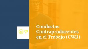 Conductas Contraproducentes en el Trabajo CWB 2 C