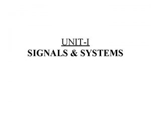 UNITI SIGNALS SYSTEMS Introduction to Signals A Signal