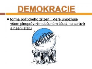 DEMOKRACIE forma politickho zzen kter umouje vem plnoprvnm