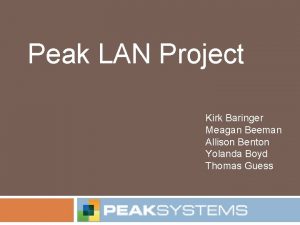 Peak LAN Project Kirk Baringer Meagan Beeman Allison