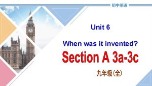 Unit 6 When was it invented Answer the