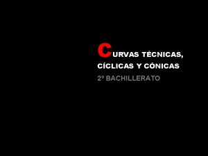 C URVAS TCNICAS CCLICAS Y CNICAS 2 BACHILLERATO