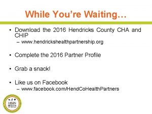 While Youre Waiting Download the 2016 Hendricks County