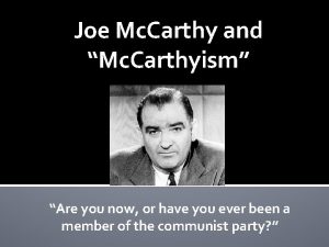 Joe Mc Carthy and Mc Carthyism Are you
