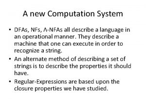 A new Computation System DFAs NFs NFAs all