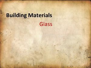 Building Materials Glass Glass an amorphous without any