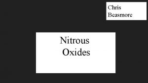 Chris Beasmore Nitrous Oxides Nitrous Oxides Produced by