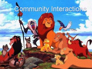 Community Interactions Community Interactions Powerfully affect an ecosystem