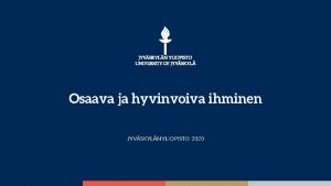 Osaava ja hyvinvoiva ihminen JYVSKYLN YLIOPISTO 2020 JYU