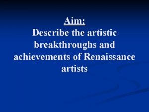 Aim Describe the artistic breakthroughs and achievements of