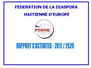 FEDERATION DE LA DIASPORA HAITIENNE DEUROPE FEDHE Rapport