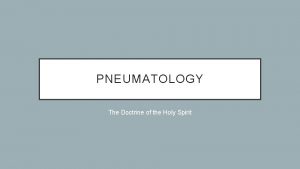 PNEUMATOLOGY The Doctrine of the Holy Spirit PRELIMINARY