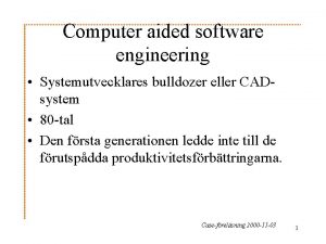 Computer aided software engineering Systemutvecklares bulldozer eller CADsystem