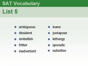 SAT Vocabulary List 5 ambiguous inane dissident juxtapose