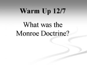 Warm Up 127 What was the Monroe Doctrine