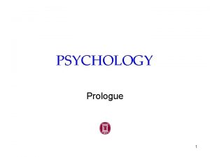 PSYCHOLOGY Prologue 1 Prologue The Story of Psychology