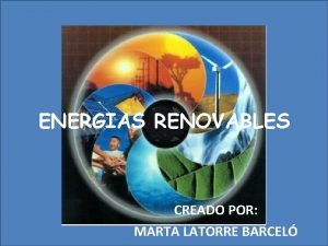 ENERGIAS RENOVABLES CREADO POR MARTA LATORRE BARCEL DEFINICIN
