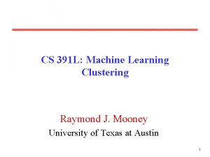 CS 391 L Machine Learning Clustering Raymond J