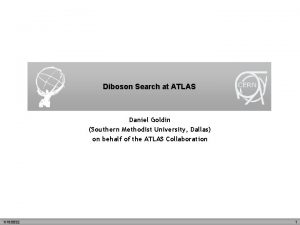 Diboson Search at ATLAS Daniel Goldin Southern Methodist