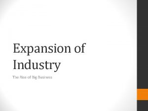 Expansion of Industry The Rise of Big Business