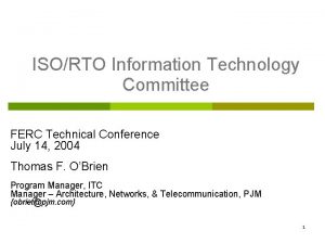 ISORTO Information Technology Committee FERC Technical Conference July