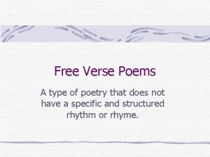 Free Verse Poems A type of poetry that