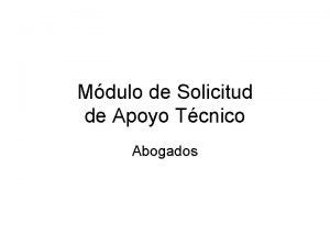 Mdulo de Solicitud de Apoyo Tcnico Abogados Solicitud