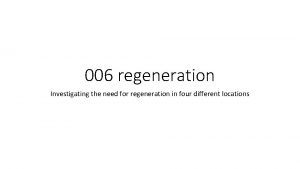 006 regeneration Investigating the need for regeneration in