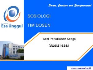 SOSIOLOGI TIM DOSEN Sesi Perkuliahan Ketiga Sosialisasi www