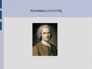 ROUSSEAU 1712 1778 Ttulo ROUSSEAU INTRODUCCIN Filsofo Ilustrado